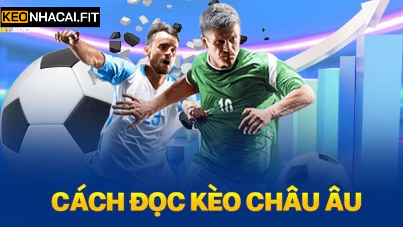 Kèo Châu Âu - Thể Loại Cược Hấp Dẫn Nhất Tại Kèo Nhà Cái 2 Những loại kèo châu Âu nổi bật và đặc sắc