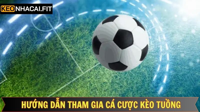 Kèo Tuồng Là Gì - Hướng Dẫn Cơ Bản Cho Người Chơi Mới 2 Cách tham gia kèo tuồng nên nắm rõ