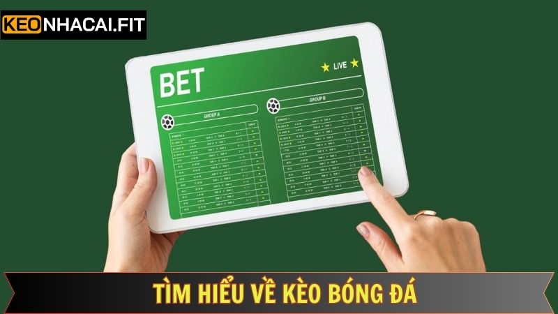 Kèo Bóng Đá - Chiến Lược Đặt Cược Chính Xác, Thắng Lớn 1 Thông tin cần nắm về hình thức kèo cược bóng đá