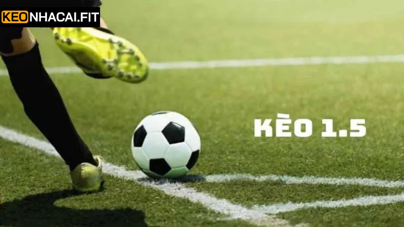 Kèo Chấp 1.5 - Lựa Chọn Hoàn Hảo Cho Dân Cá Cược Bóng Đá 1 Giải thích về kèo chấp 1.5