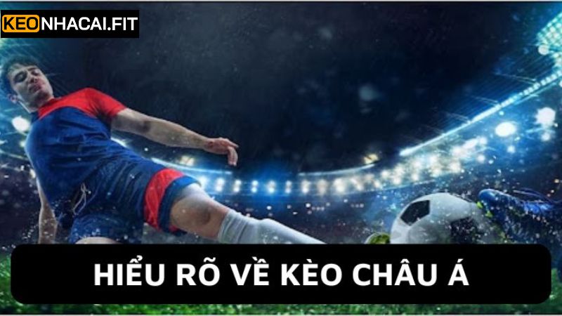 Kèo Châu Á - Xu Hướng Cá Cược Hot Và Mới Nhất Năm 2025 1 Đôi nét về kèo châu Á