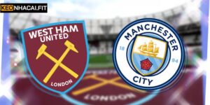 Nhận Định West Ham United Vs Manchester City 3h00 Ngày 15/03 
